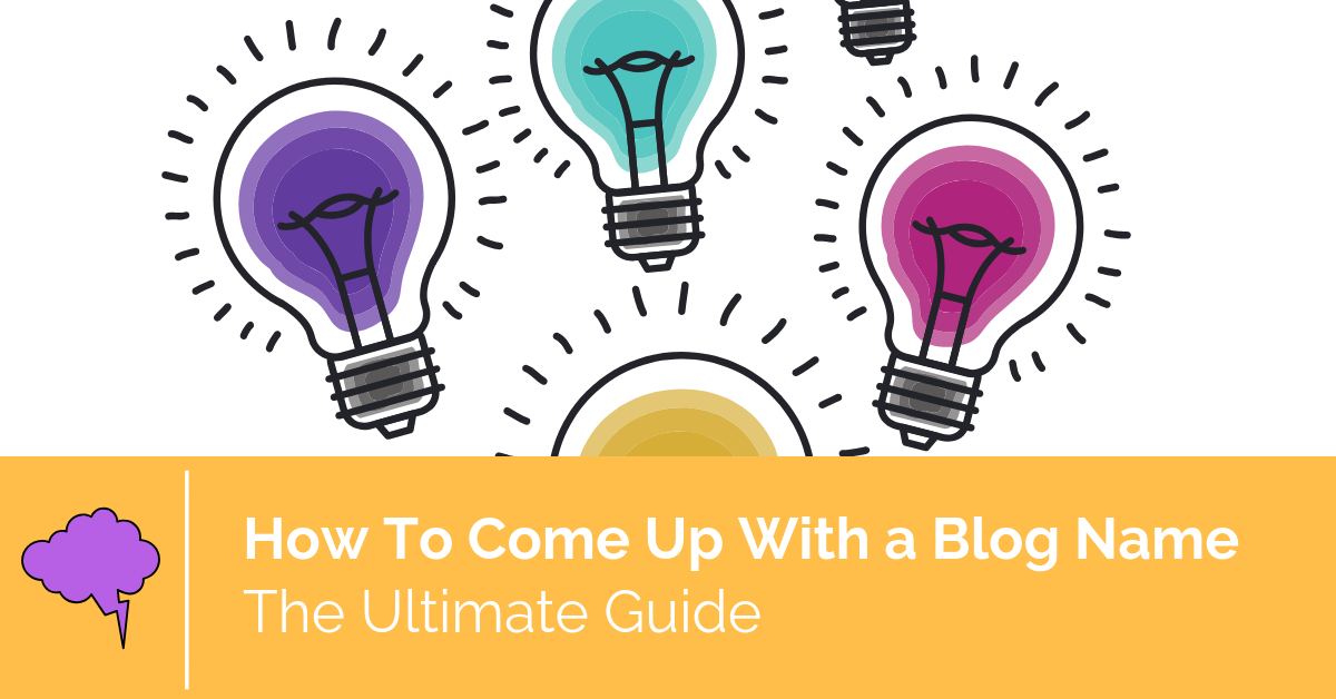 Ultimate Guide: How To Come Up With A Blog Name 5 Easy Steps